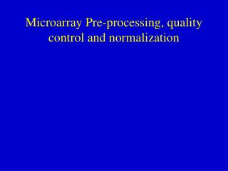 Microarray Pre-processing, quality control and normalization