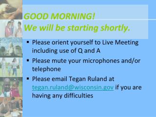GOOD MORNING! We will be starting shortly.