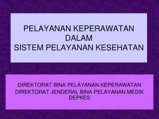 PELAYANAN KEPERAWATAN DALAM SISTEM PELAYANAN KESEHATAN