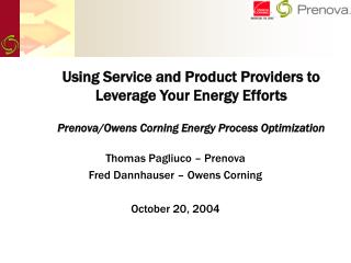 Thomas Pagliuco – Prenova Fred Dannhauser – Owens Corning October 20, 2004