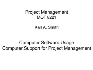 Project Management MOT 8221 Karl A. Smith Computer Software Usage