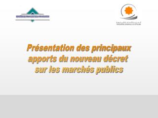 Présentation des principaux apports du nouveau décret sur les marchés publics