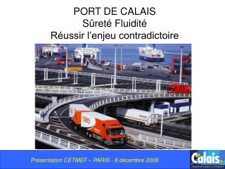 PORT DE CALAIS Sûreté Fluidité Réussir l’enjeu contradictoire