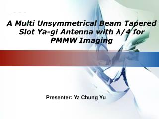 A Multi Unsymmetrical Beam Tapered Slot Ya-gi Antenna with λ/4 for PMMW Imaging