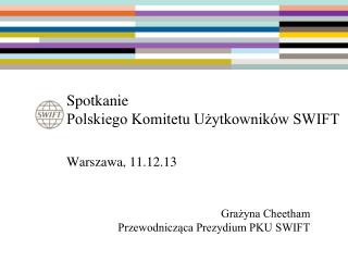 Spotkanie Polskiego Komitetu Użytkowników SWIFT Warszawa, 11.12.13