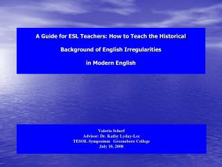 Valeria Scherf Advisor: Dr. Kathy Lyday-Lee TESOL Symposium Greensboro College July 10, 2008