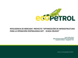 Juan Carlos Ariza Líder Proyecto Operación Centralizada Gerencia Técnica - Ecopetrol S.A.