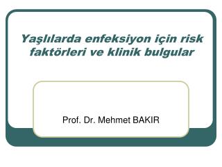 Yaşlılarda enfeksiyon için risk faktörleri ve klinik bulgular