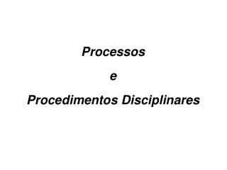 Processos e Procedimentos Disciplinares