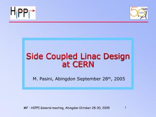 Side Coupled Linac Design at CERN M. Pasini, Abingdon September 28 th , 2005