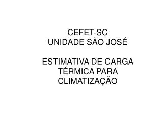 CEFET-SC UNIDADE SÃO JOSÉ ESTIMATIVA DE CARGA TÉRMICA PARA CLIMATIZAÇÃO