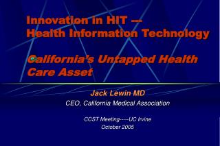 Innovation in HIT --- Health Information Technology California’s Untapped Health Care Asset