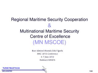 Rear Admiral Mustafa Zeki Uğurlu MSC-2012 Conference 4-7 June 2012 Halifax/CANADA