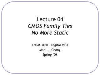 Lecture 04 CMOS Family Ties No More Static
