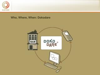 Who, Where, When: Dokodare