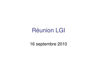 Réunion LGI