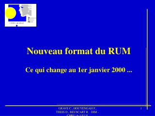 Nouveau format du RUM Ce qui change au 1er janvier 2000 ...