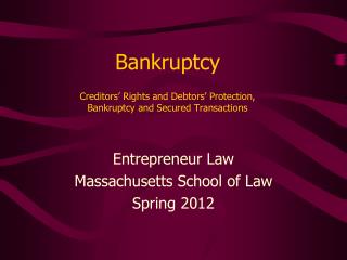 Bankruptcy Creditors’ Rights and Debtors’ Protection, Bankruptcy and Secured Transactions