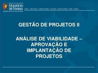 GESTÃO DE PROJETOS II ANÁLISE DE VIABILIDADE – APROVAÇÃO E IMPLANTAÇÃO DE PROJETOS