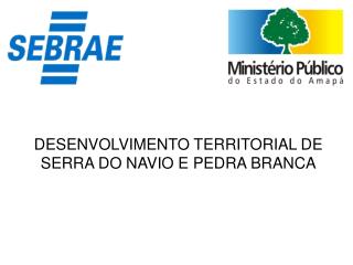 DESENVOLVIMENTO TERRITORIAL DE SERRA DO NAVIO E PEDRA BRANCA