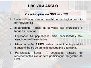 Os princípios do SUS na UBS Universalidade: Nenhum usuário é restringido por não ter Previdência