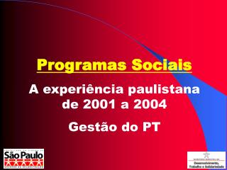 Programas Sociais A experiência paulistana de 2001 a 2004 Gestão do PT