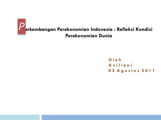 erkembangan Perekonomian Indonesia : Refleksi Kondisi Perekonomian Dunia