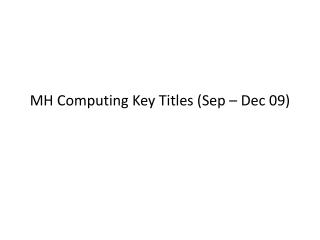 MH Computing Key Titles (Sep – Dec 09)