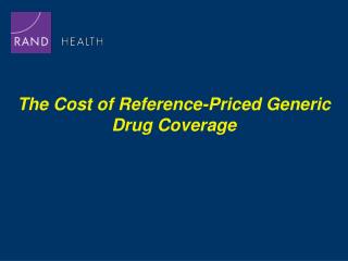 The Cost of Reference-Priced Generic Drug Coverage