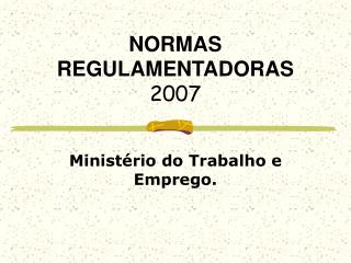 NORMAS REGULAMENTADORAS 2007
