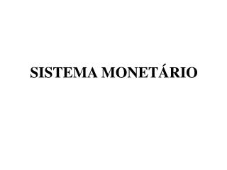 SISTEMA MONETÁRIO
