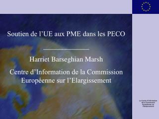 Soutien de l’UE aux PME dans les PECO _____________ Harriet Barseghian Marsh