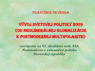 vystúpenie na VI. okrúhlom stole ASA Postmoderna a zahraničná politika Slovenskej republiky