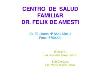 CENTRO DE SALUD FAMILIAR DR. FELIX DE AMESTI Av. El Líbano Nº 5557 Macul Fono: 5750900