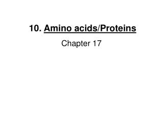 10. Amino acids/Proteins Chapter 17