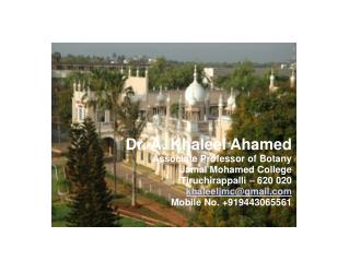 Dr. A. Khaleel Ahamed Associate Professor of Botany Jamal Mohamed College