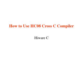 How to Use HC08 Cross C Compiler
