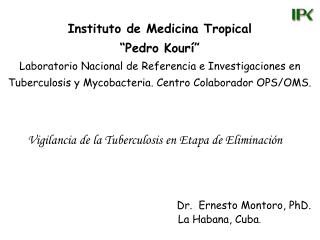 Vigilancia de la Tuberculosis en Etapa de Eliminación Dr. Ernesto Montoro, PhD.