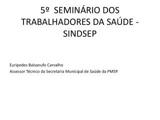 5º SEMINÁRIO DOS TRABALHADORES DA SAÚDE - SINDSEP