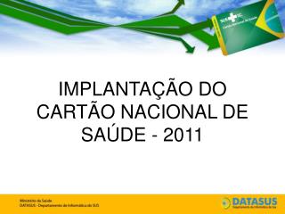 IMPLANTAÇÃO DO CARTÃO NACIONAL DE SAÚDE - 2011