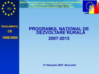 PROGRAMUL NAŢIONAL DE DEZVOLTARE RURALĂ 2007-2013 27 februarie 2007 , Bucuresti