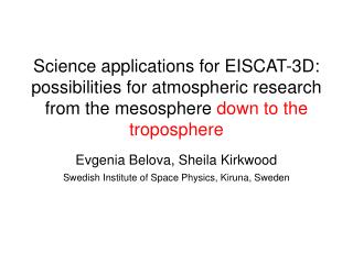 Evgenia Belova, Sheila Kirkwood Swedish Institute of Space Physics, Kiruna, Sweden