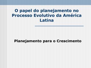 O papel do planejamento no Processo Evolutivo da América Latina