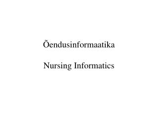 Õendusinformaatika Nursing Informatics