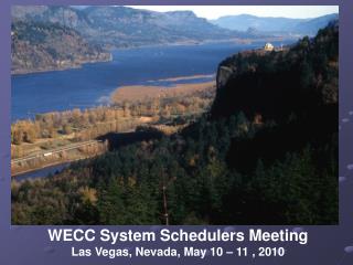 WECC System Schedulers Meeting Las Vegas, Nevada, May 10 – 11 , 2010