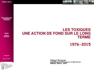 LES TOXIQUES UNE ACTION DE FOND SUR LE LONG TERME 1976-2015