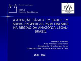 A ATENÇÃO BÁSICA EM SAÚDE EM ÁREAS ENDÊMICAS PARA MALÁRIA NA REGIÃO DA AMAZÔNIA LEGAL- BRASIL
