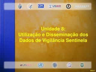 Unidade 8: Utilização e Disseminação dos Dados de Vigilância Sentinela