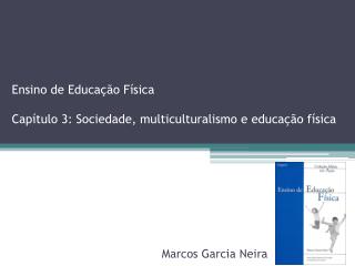 Ensino de Educação Física Capítulo 3: Sociedade, multiculturalismo e educação física