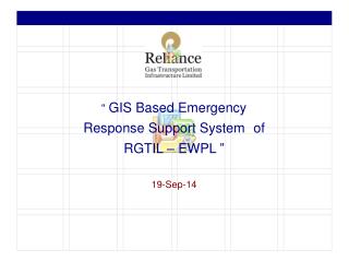 “ GIS Based Emergency Response Support System of RGTIL – EWPL ” 19-Sep-14